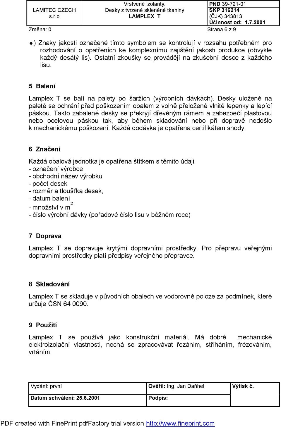 Desky uložené na paletě se ochrání před poškozením obalem z volně přeložené vlnité lepenky a lepící páskou.