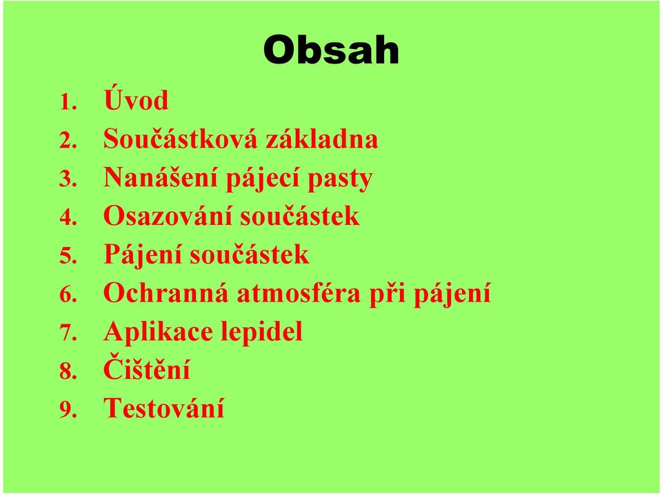 Osazování součástek 5. Pájení součástek 6.