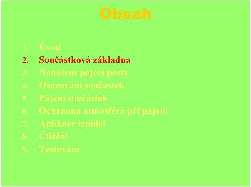 Osazování součástek 5. Pájení součástek 6.