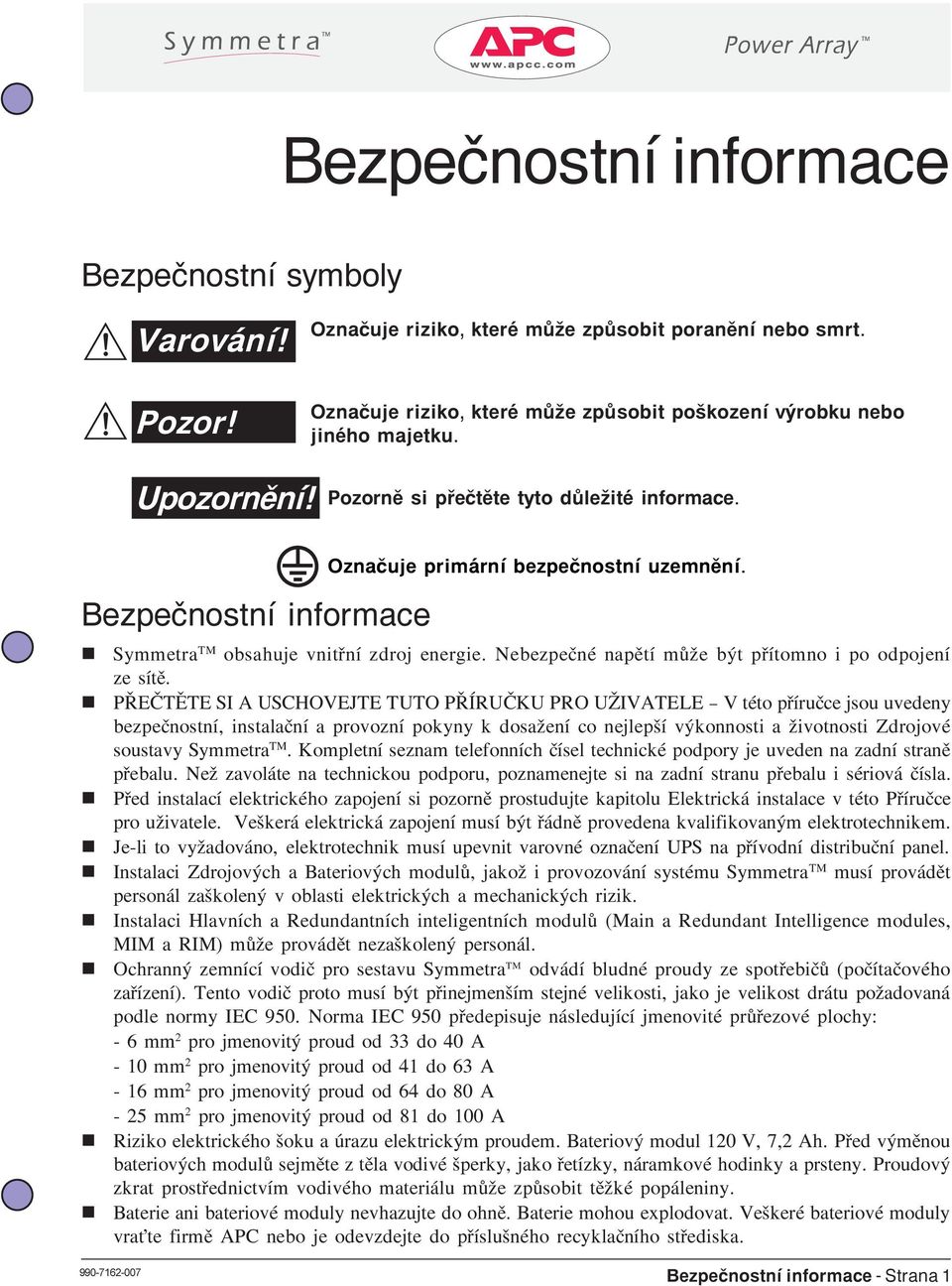 PØEÈTÌTE SI A USCHOVEJTE TUTO PØÍRUÈKU PRO UŽIVATELE V této pøíruèce jsou uvedey bezpeèostí, istalaèí a provozí pokyy k dosažeí co ejlepší výkoosti a životosti Zdrojové soustavy Symmetra TM.