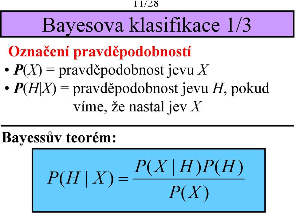 P(H X) = pravděpodobnost evu H, pokud víme, že