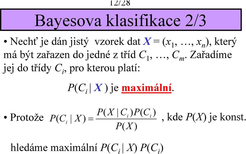 Zařadíme e do třídy C, pro kterou platí: P(C X ) e maxmální.