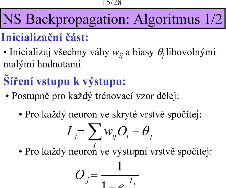 Postupně pro každý trénovací vzor děle: Pro každý neuron ve skryté