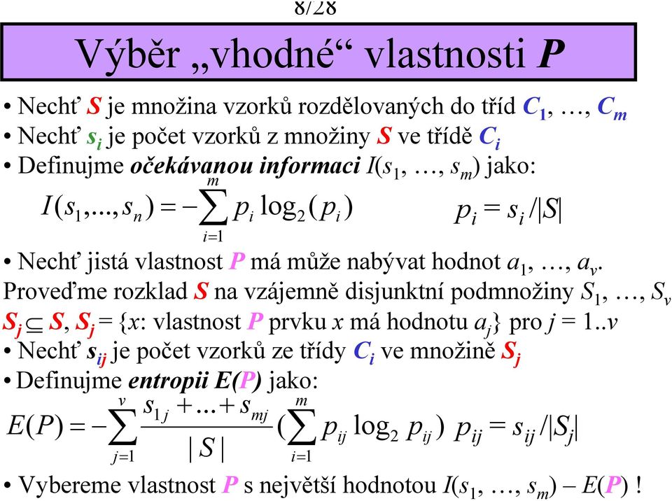 Proveďme rozklad S na vzáemně dsunktní podmnožny S 1,, S v S S, S ={x: vlastnost P prvku x má hodnotu a } pro = 1.