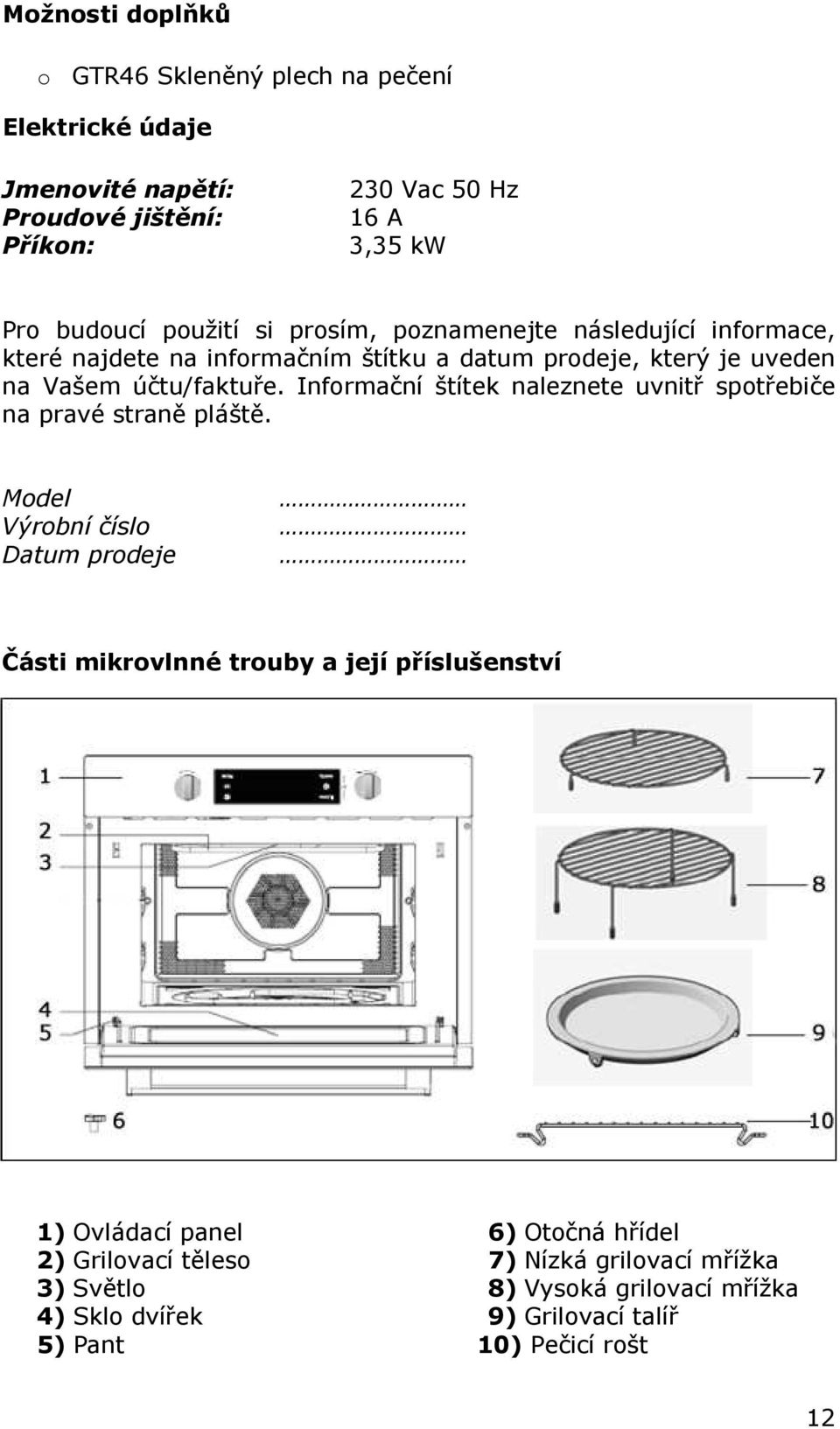 Informační štítek naleznete uvnitř spotřebiče na pravé straně pláště.