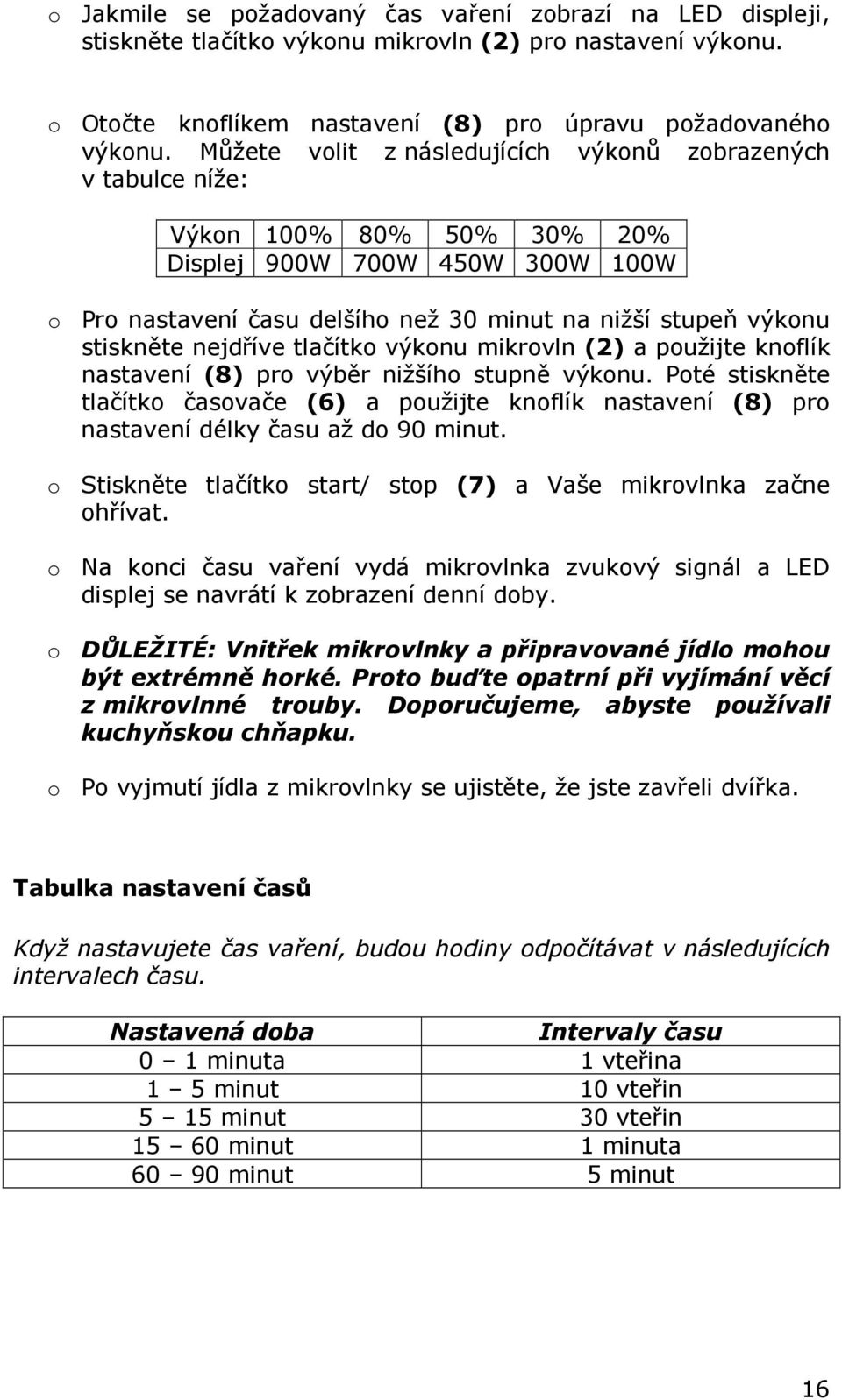 nejdříve tlačítko výkonu mikrovln (2) a použijte knoflík nastavení (8) pro výběr nižšího stupně výkonu.