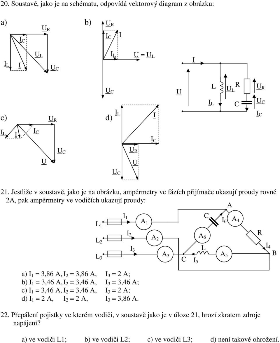 a) 1 = 3,86 A, 2 = 3,86 A, 3 = 2 A; b) 1 = 3,46 A, 2 = 3,46 A, 3 = 3,46 A; c) 1 = 3,46 A, 2 = 3,46 A, 3 = 2 A; d) 1 = 2 A, 2 = 2 A, 3 = 3,86 A.