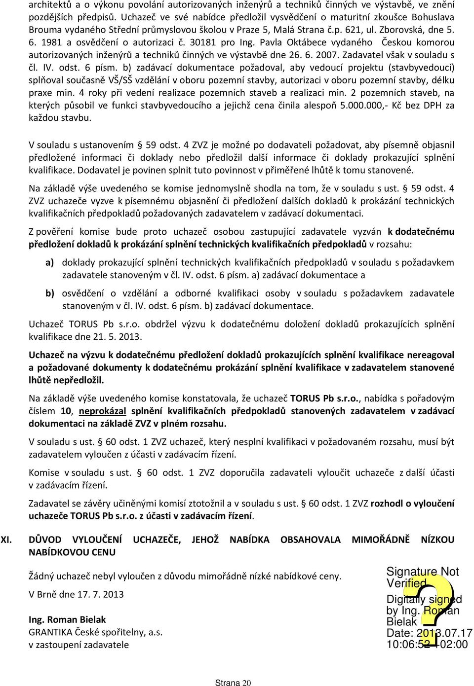 30181 pro Ing. Pavla Oktábece vydaného Českou komorou autorizovaných inženýrů a techniků činných ve výstavbě dne 26. 6. 2007. Zadavatel však v souladu s čl. IV. odst. 6 písm.