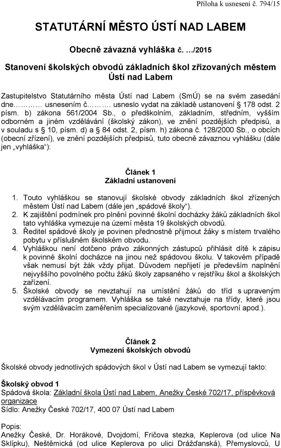 usneslo vydat na základě ustanovení 178 odst. 2 písm. b) zákona 561/2004 Sb.