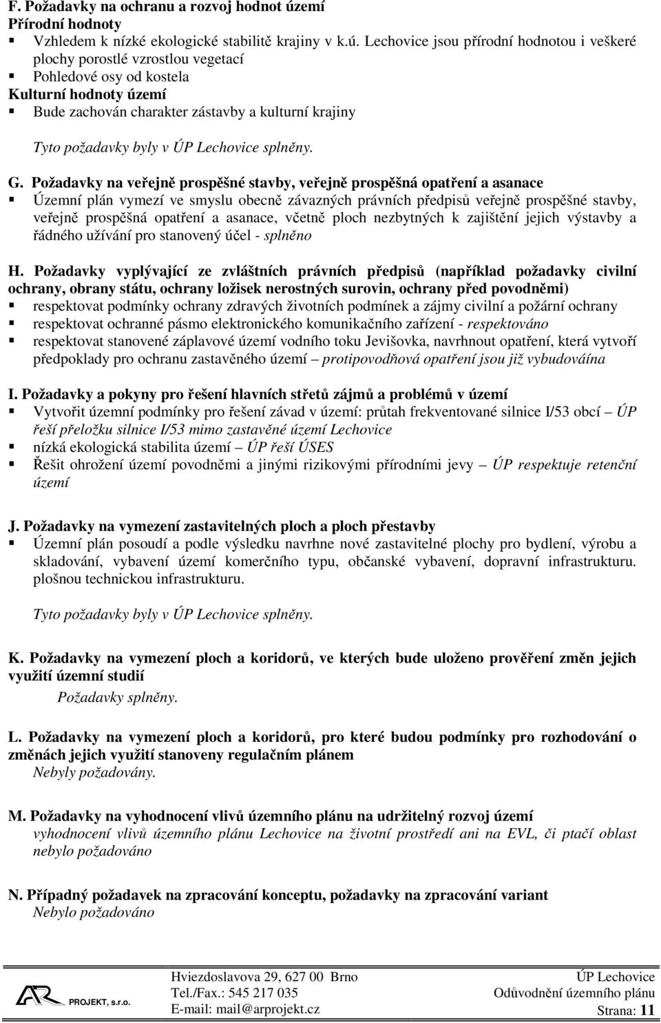 Lechovice jsou přírodní hodnotou i veškeré plochy porostlé vzrostlou vegetací Pohledové osy od kostela Kulturní hodnoty území Bude zachován charakter zástavby a kulturní krajiny Tyto požadavky byly v