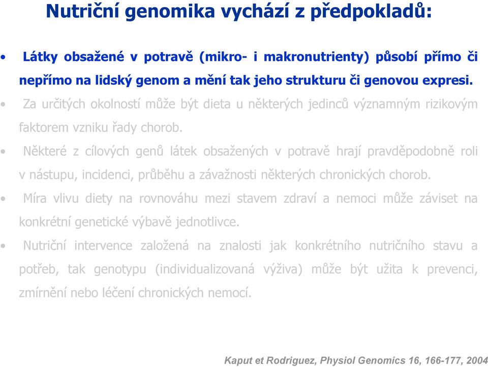 Některé z cílových genů látek obsažených v potravě hrají pravděpodobně roli v nástupu,incidenci,průběhu a závažnosti některých chronických chorob.