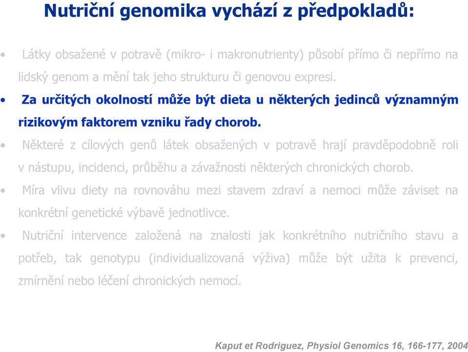 Některé z cílových genů látek obsažených v potravě hrají pravděpodobně roli v nástupu,incidenci,průběhu a závažnosti některých chronických chorob.