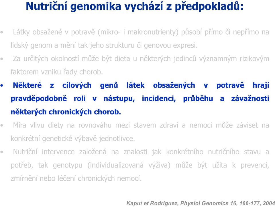 Některé z cílových genů látek obsažených v potravě hrají pravděpodobně roli v nástupu, incidenci, průběhu a závažnosti některých chronických chorob.