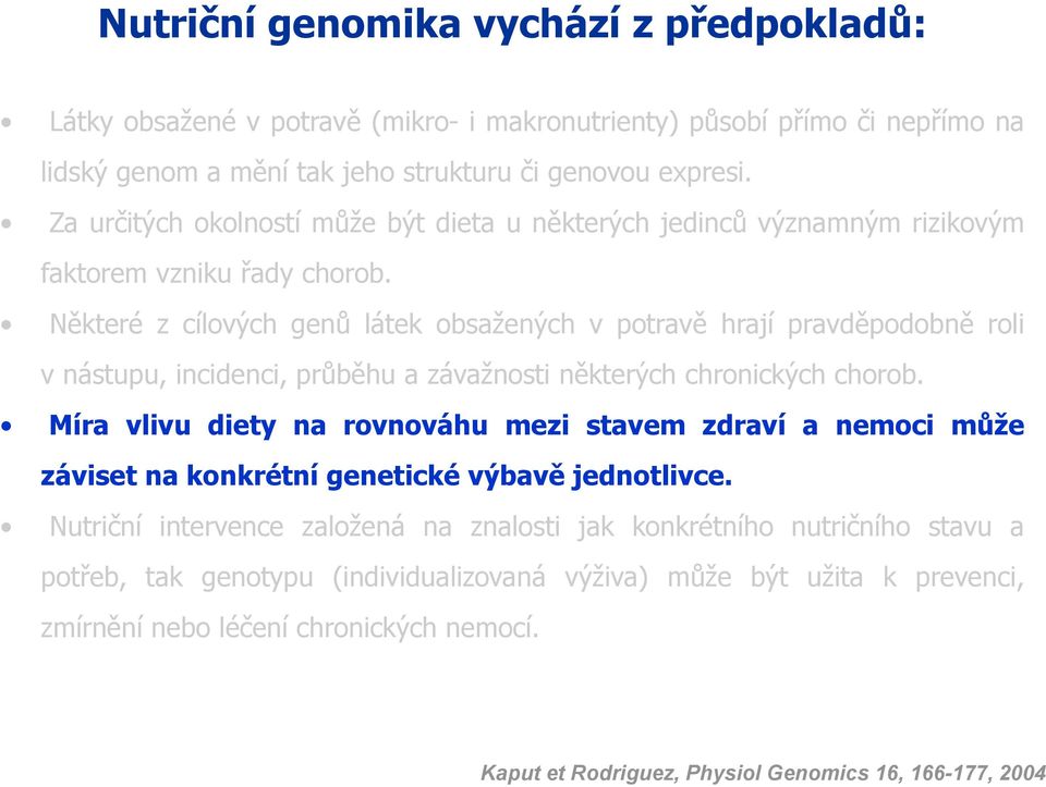 Některé z cílových genů látek obsažených v potravě hrají pravděpodobně roli v nástupu,incidenci,průběhu a závažnosti některých chronických chorob.