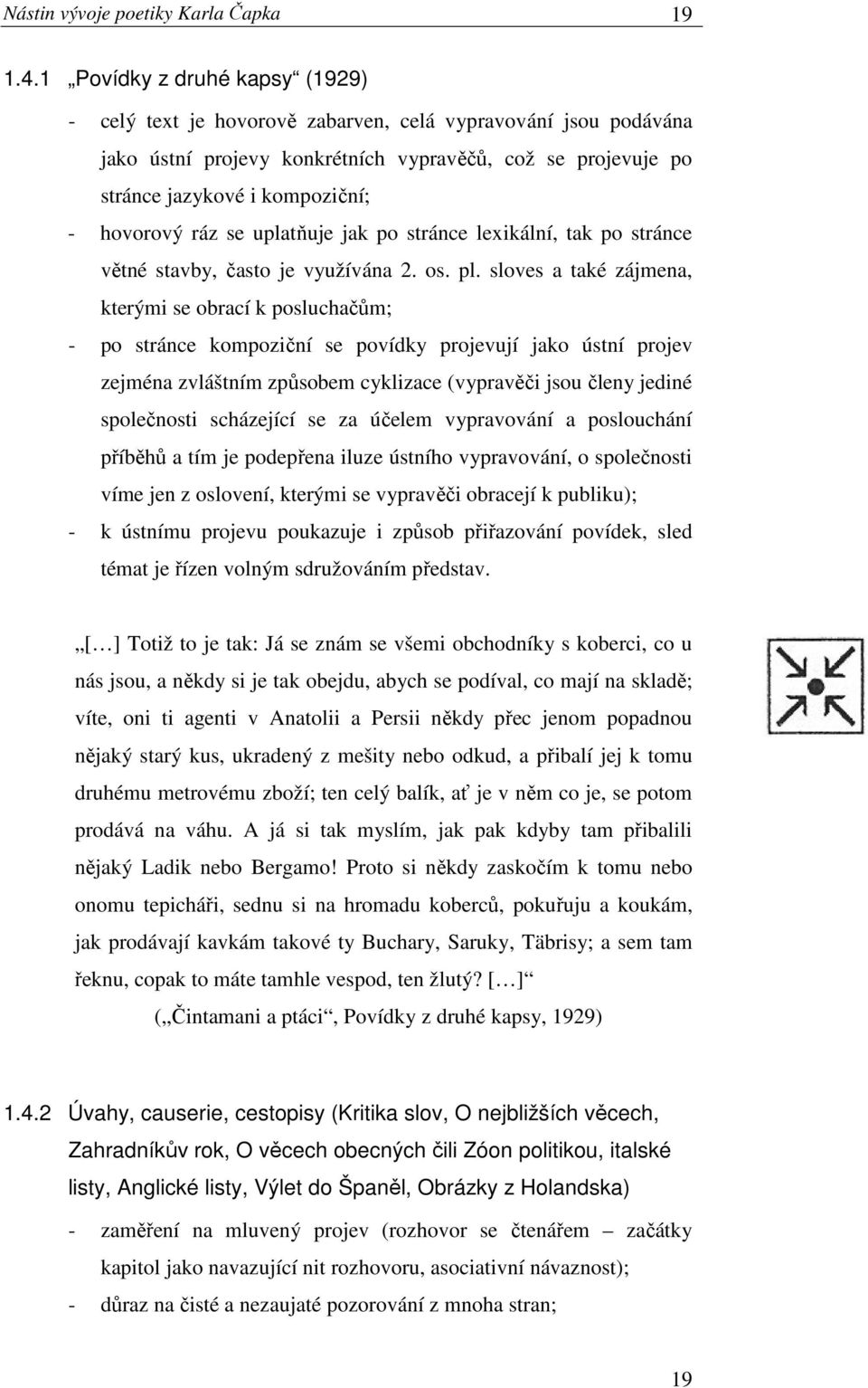 ráz se uplatňuje jak po stránce lexikální, tak po stránce větné stavby, často je využívána 2. os. pl.