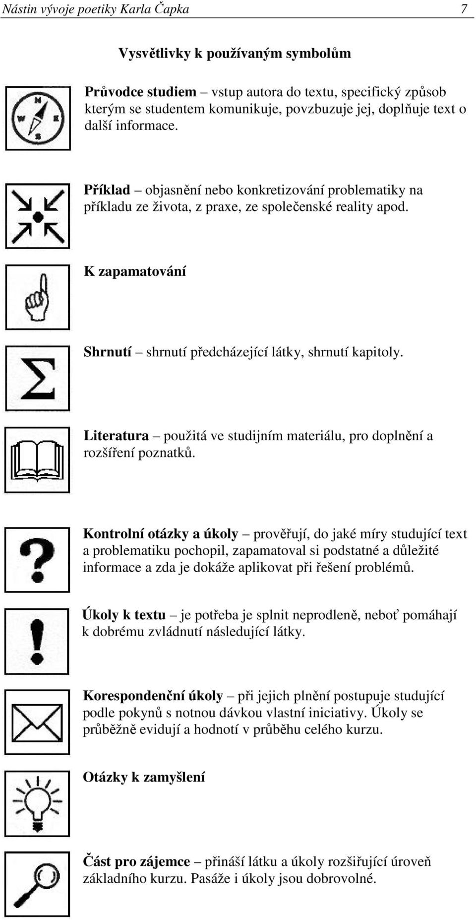 Literatura použitá ve studijním materiálu, pro doplnění a rozšíření poznatků.