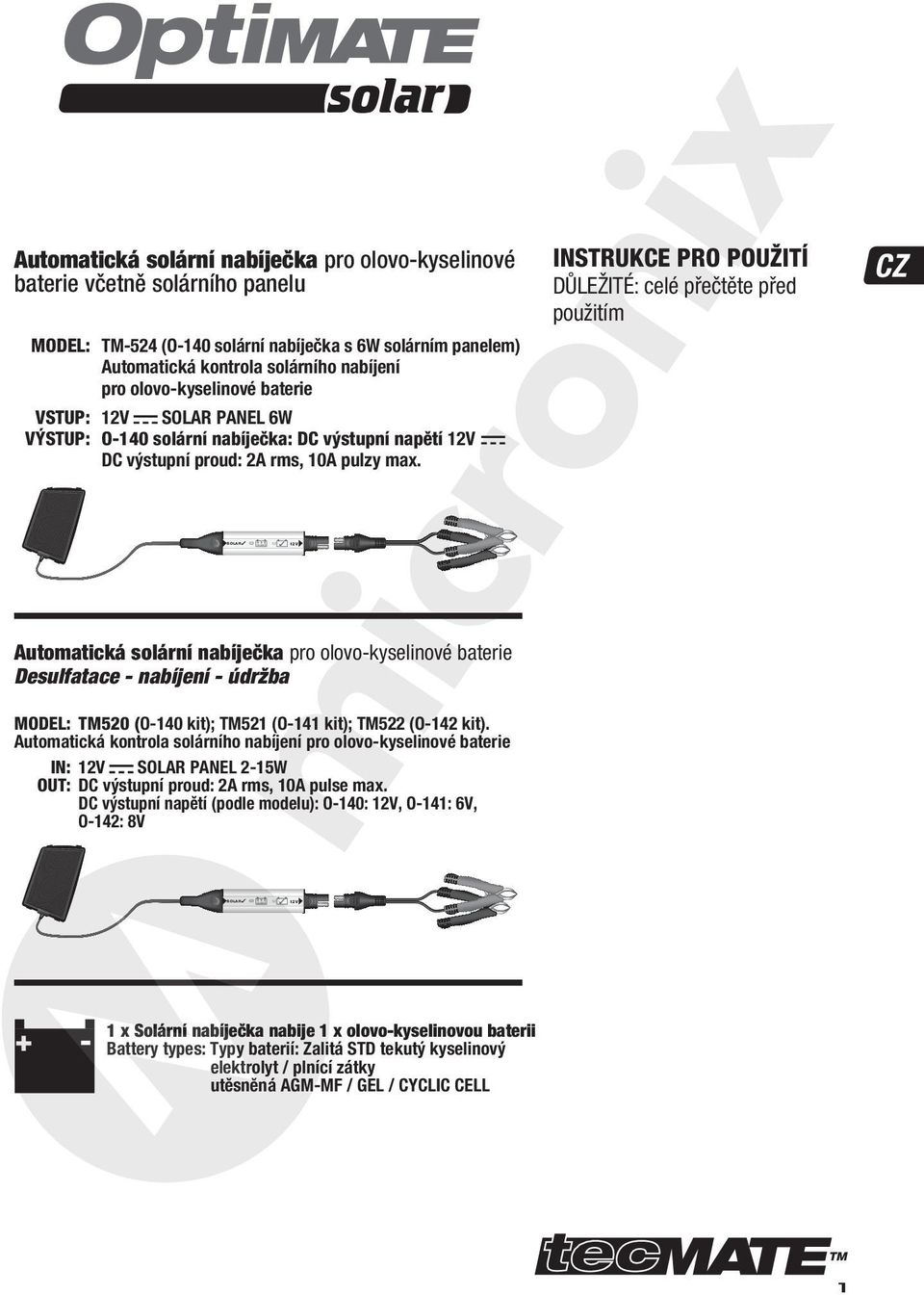 INSTRUKCE PRO POUŽITÍ DŮLEŽITÉ: celé přečtěte před použitím CZ 4 Automatická solární nabíječka pro olovo-kyselinové baterie Desulfatace - nabíjení - údržba MODEL: TM520 (O-140 kit); TM521 (O-141