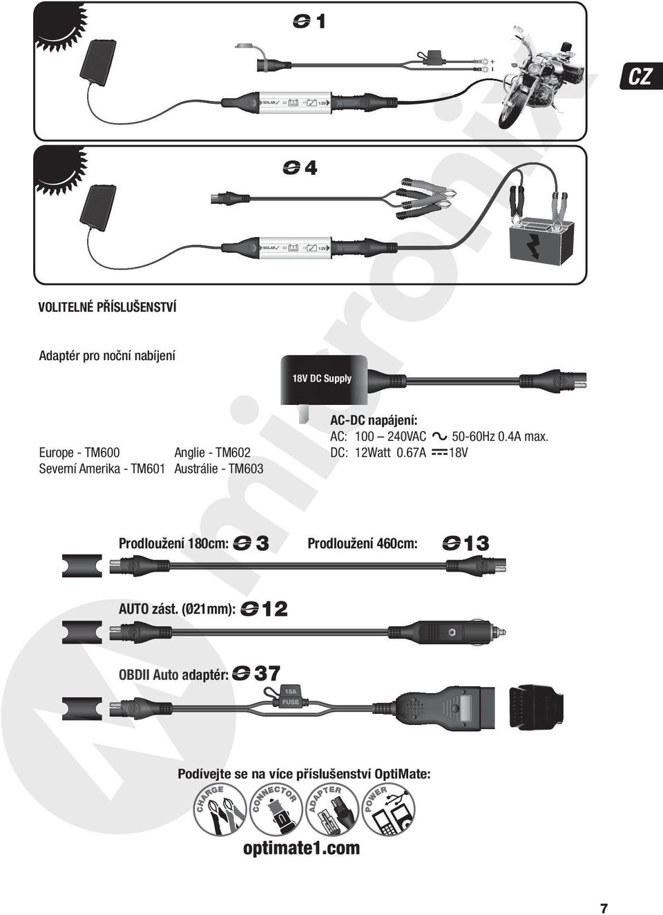 DC: 12Watt 0.67A 50-60Hz 0.4A max. 18V Prodloužení 180cm: 3 Prodloužení 460cm: 13 AUTO zást.