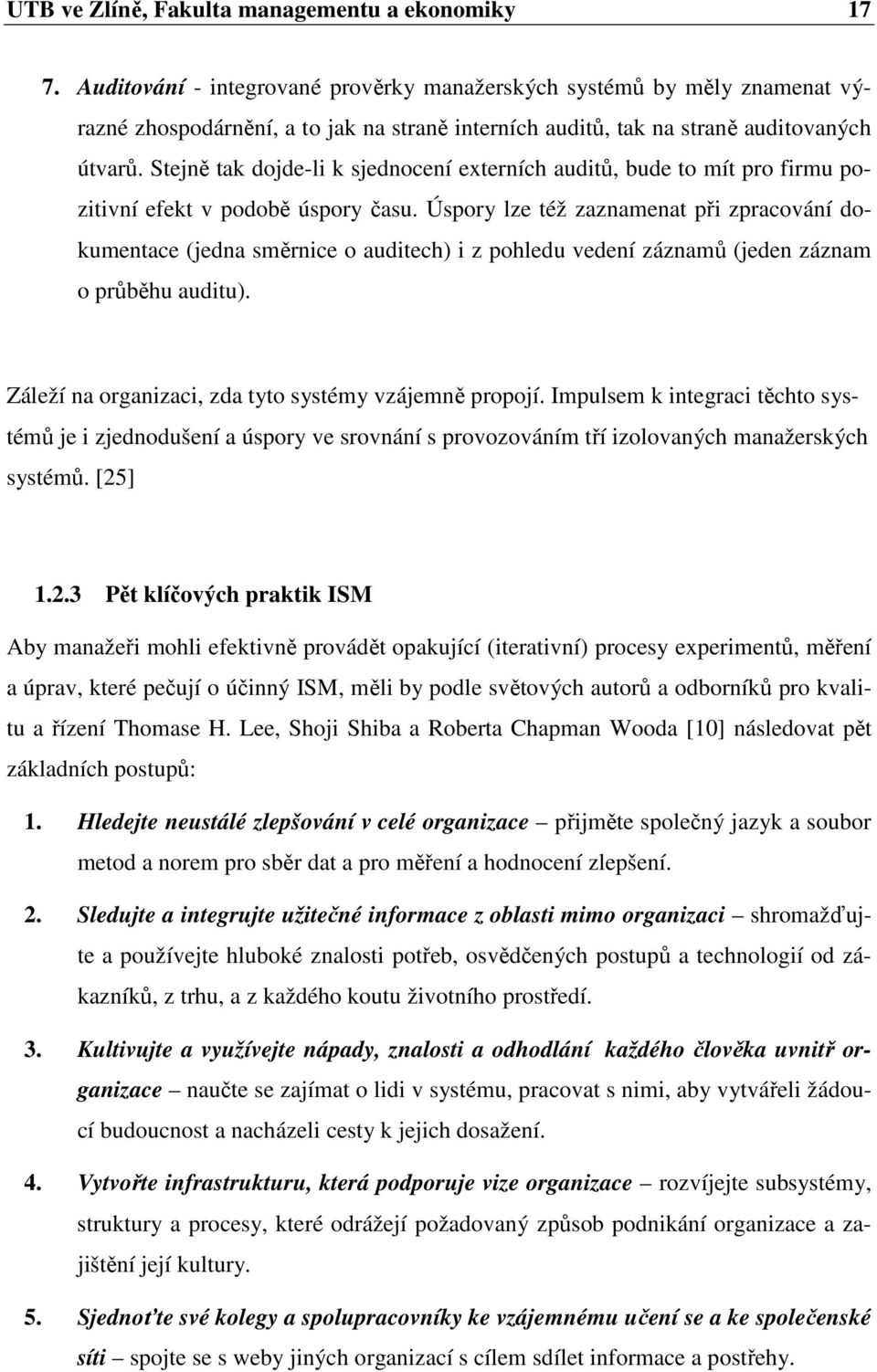 Stejně tak dojde-li k sjednocení externích auditů, bude to mít pro firmu pozitivní efekt v podobě úspory času.