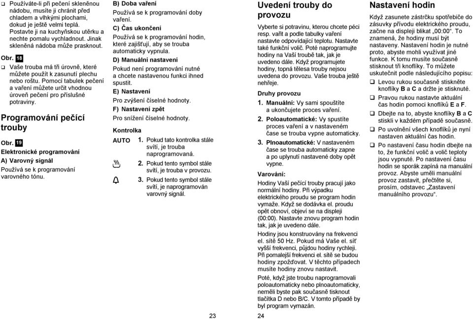 Programování pečící trouby Obr. 19 Elektronické programování A) Varovný signál Používá se k programování varovného tónu. B) Doba vaření Používá se k programování doby vaření.