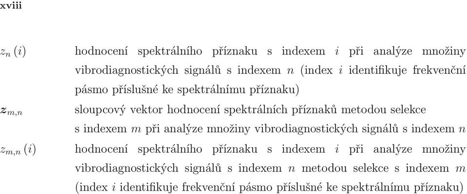 s indexem m při analýze množiny vibrodiagnostických signálů s indexem n z m,n (i) hodnocení spektrálního příznaku s indexem i při analýze