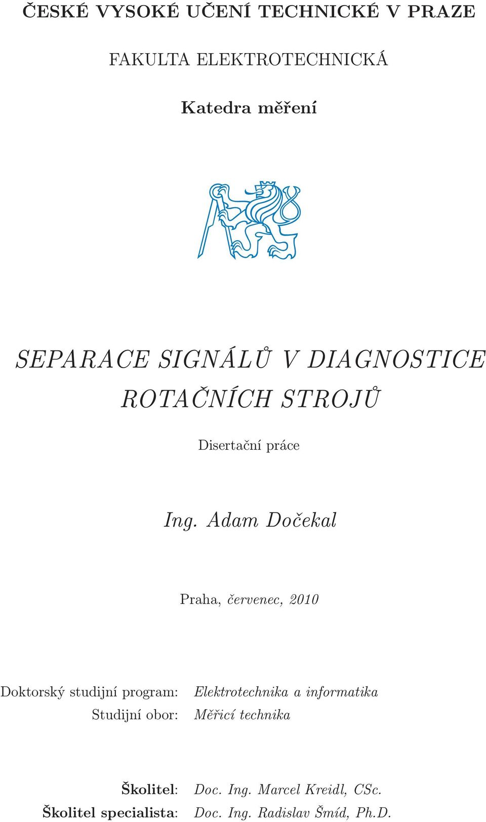 Adam Dočekal Praha, červenec, 2010 Doktorský studijní program: Studijní obor: