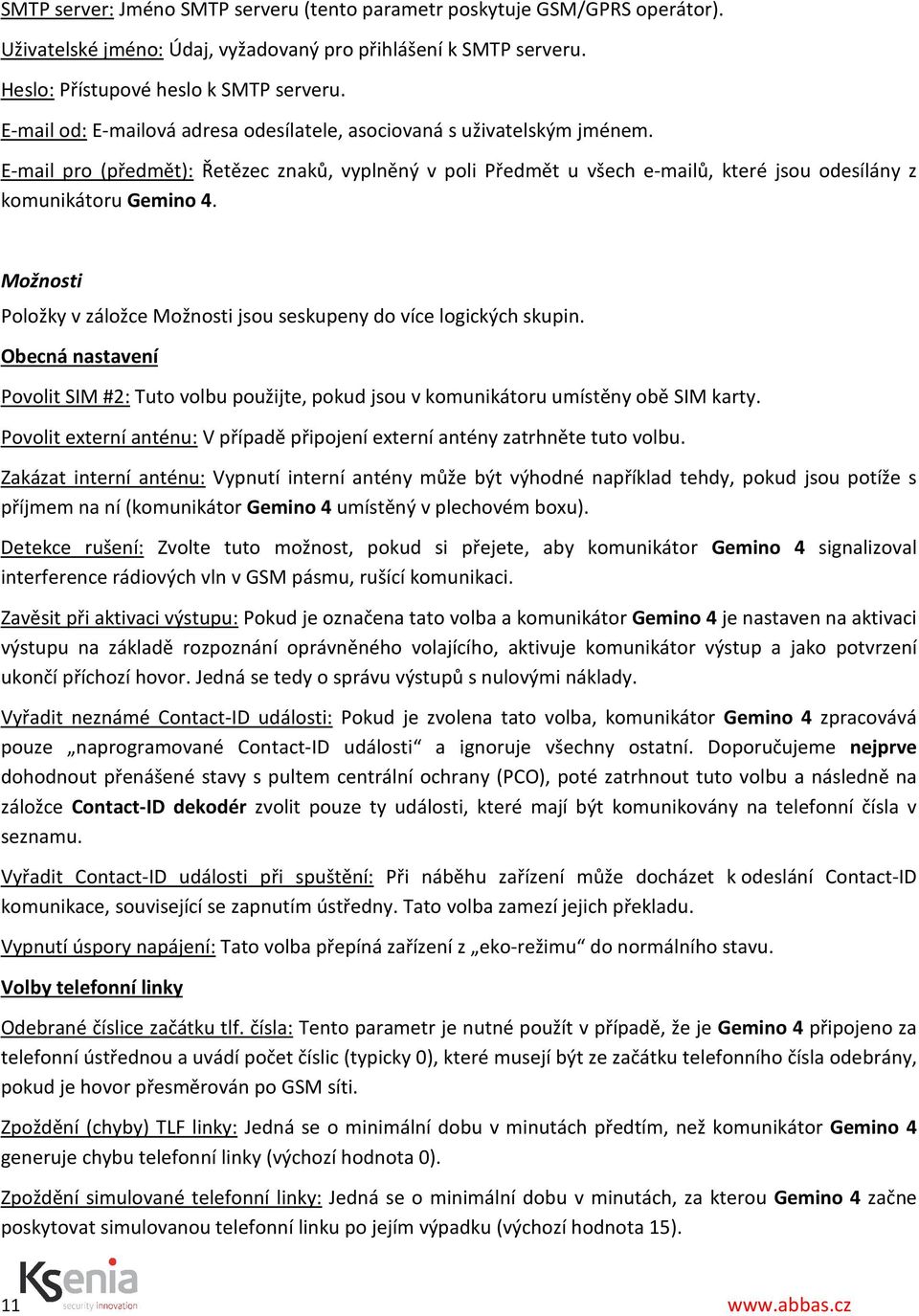 Možnosti Položky v záložce Možnosti jsou seskupeny do více logických skupin. Obecná nastavení Povolit SIM #2: Tuto volbu použijte, pokud jsou v komunikátoru umístěny obě SIM karty.