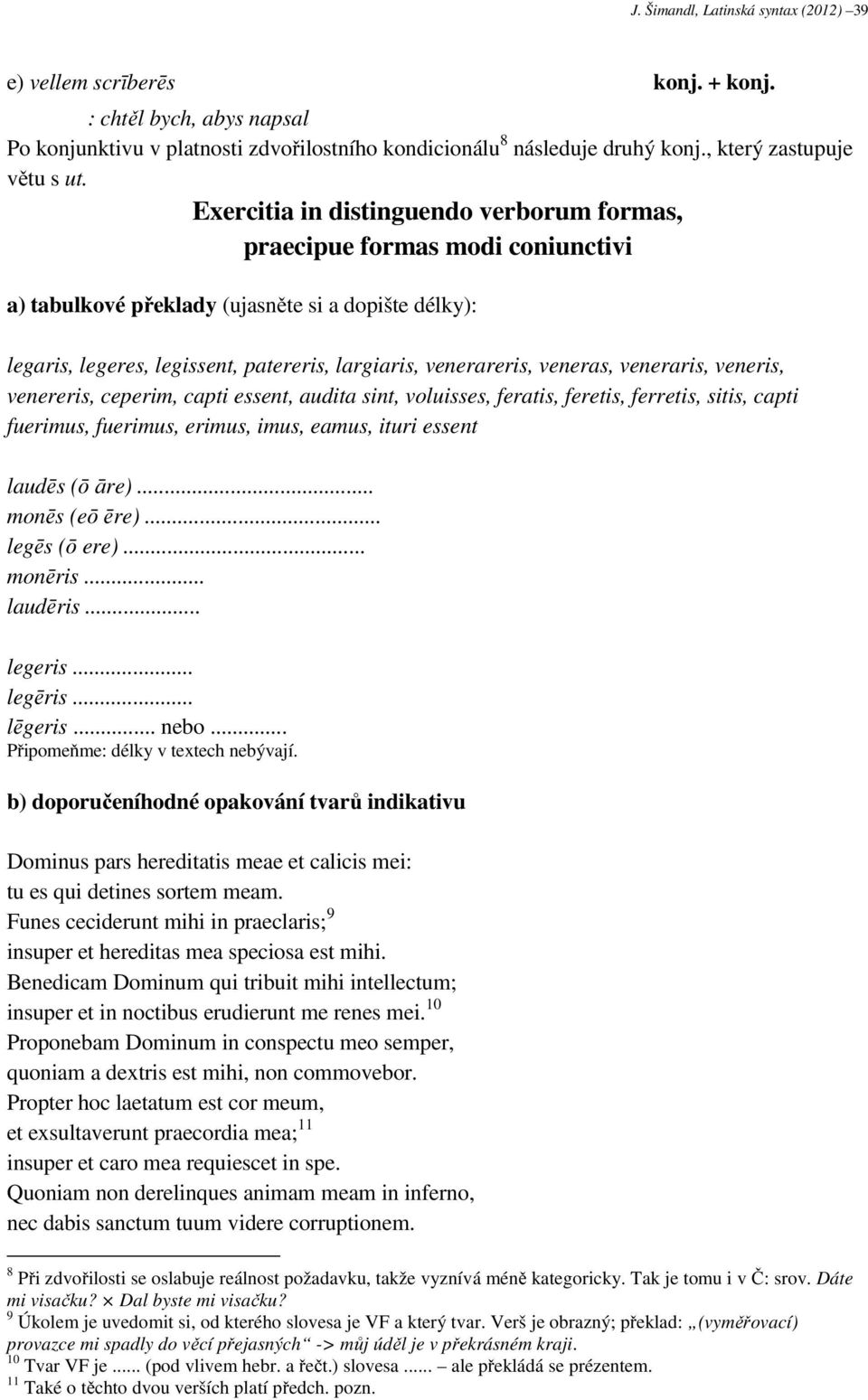 Exercitia in distinguendo verborum formas, praecipue formas modi coniunctivi a) tabulkové překlady (ujasněte si a dopište délky): legaris, legeres, legissent, patereris, largiaris, venerareris,