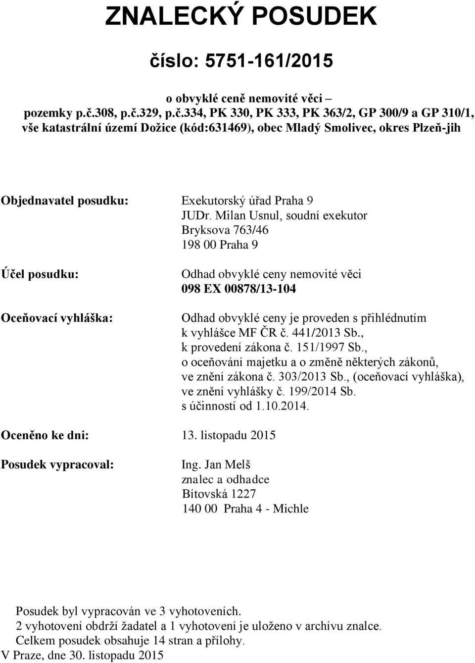 308, p.č.329, p.č.334, PK 330, PK 333, PK 363/2, GP 300/9 a GP 310/1, vše katastrální území Dožice (kód:631469), obec Mladý Smolivec, okres Plzeň-jih Objednavatel posudku: Exekutorský úřad Praha 9 JUDr.