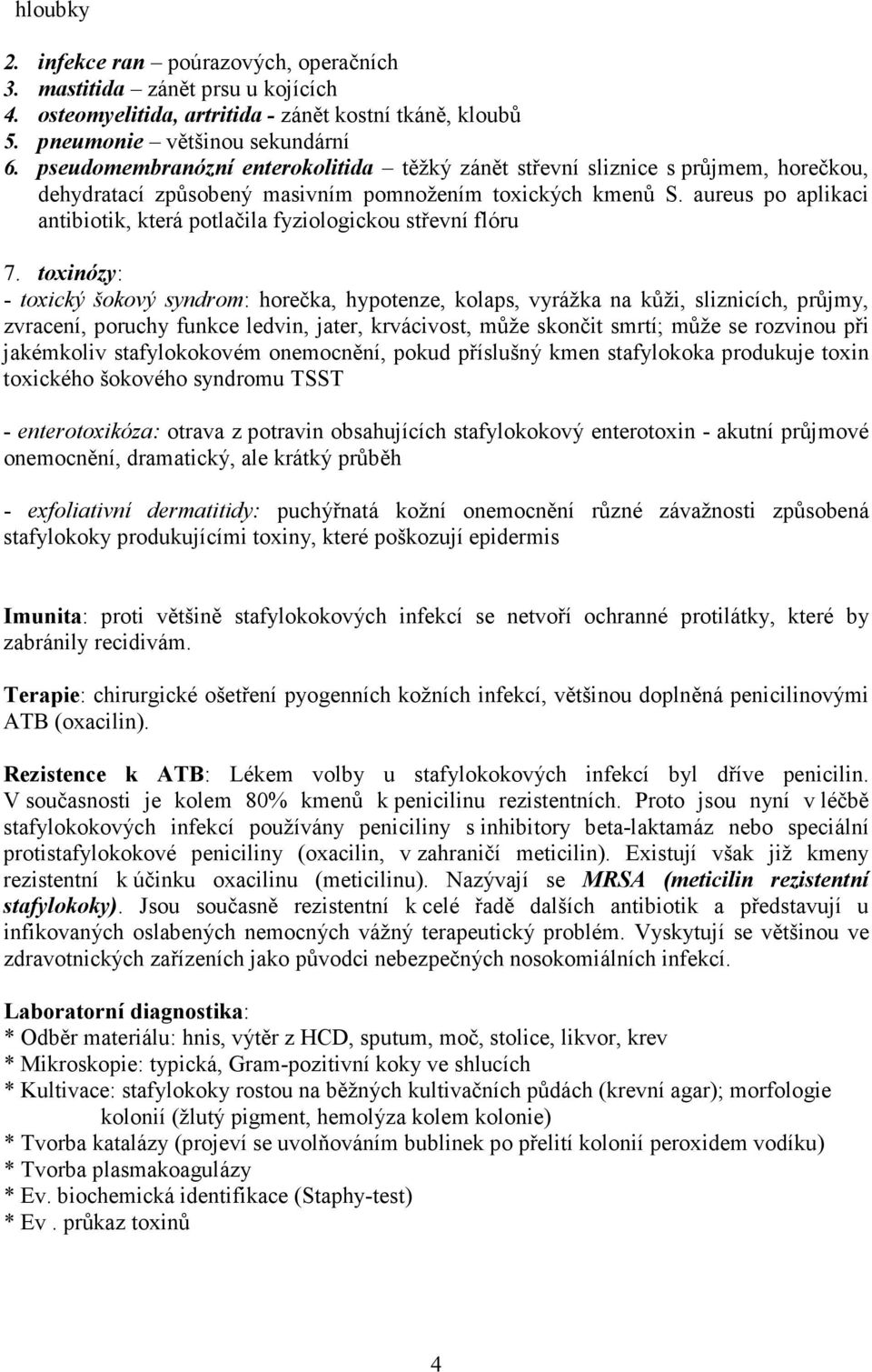 aureus po aplikaci antibiotik, která potlačila fyziologickou střevní flóru 7.