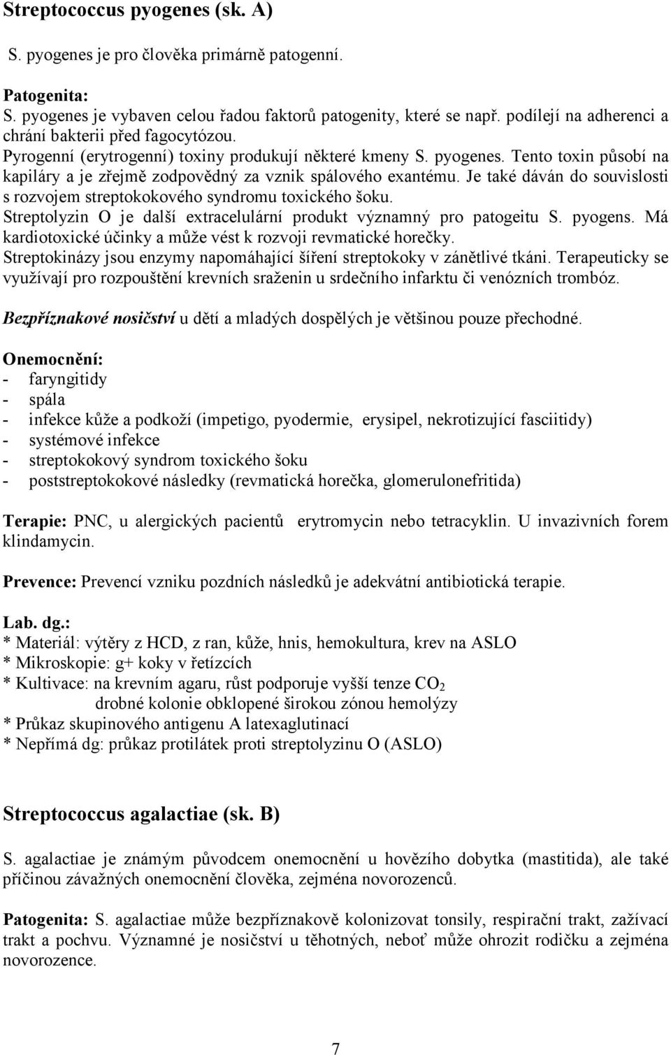 Tento toxin působí na kapiláry a je zřejmě zodpovědný za vznik spálového exantému. Je také dáván do souvislosti s rozvojem streptokokového syndromu toxického šoku.