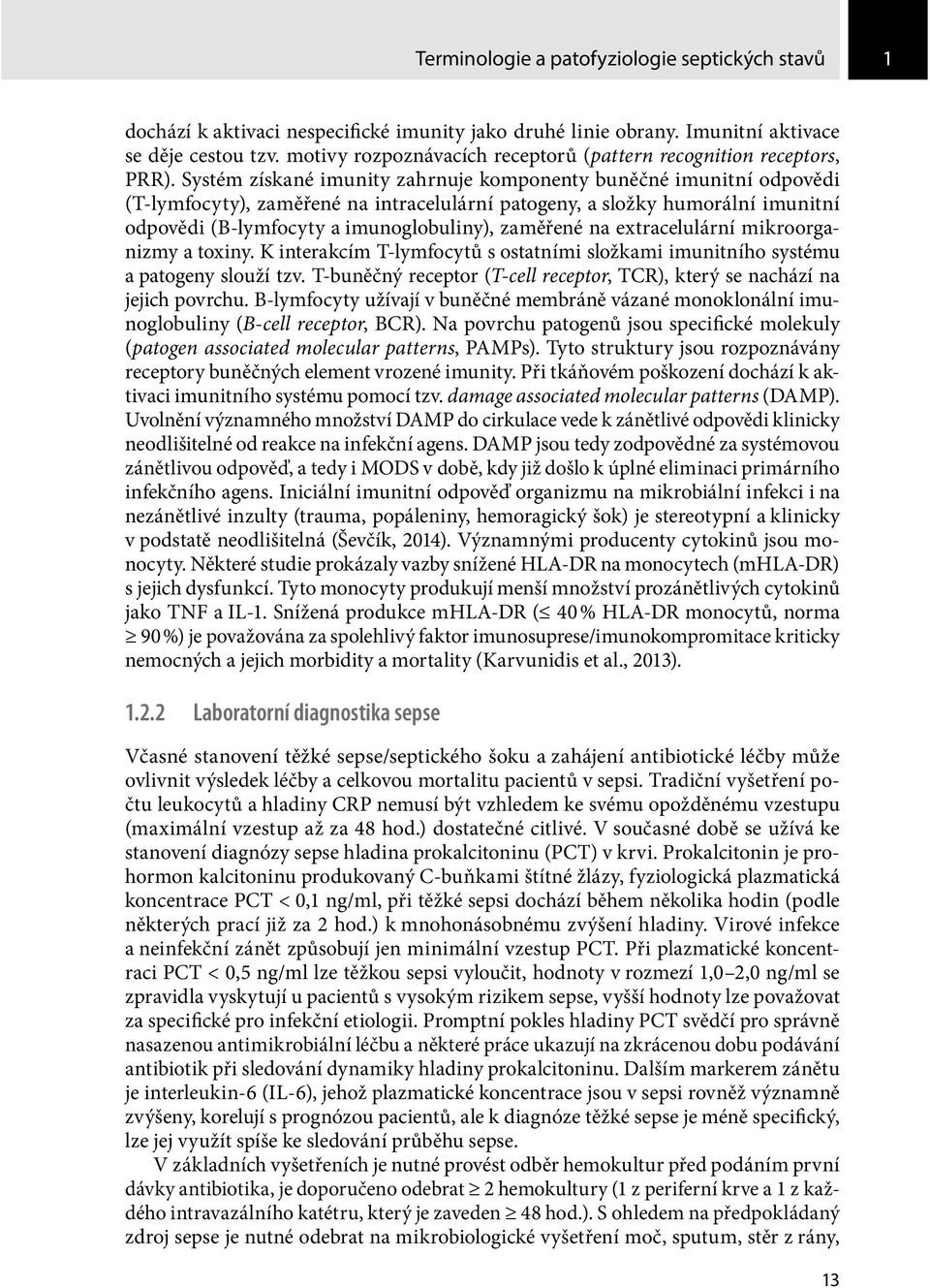 Systém získané imunity zahrnuje komponenty buněčné imunitní odpovědi (T-lymfocyty), zaměřené na intracelulární patogeny, a složky humorální imunitní odpovědi (B-lymfocyty a imunoglobuliny), zaměřené