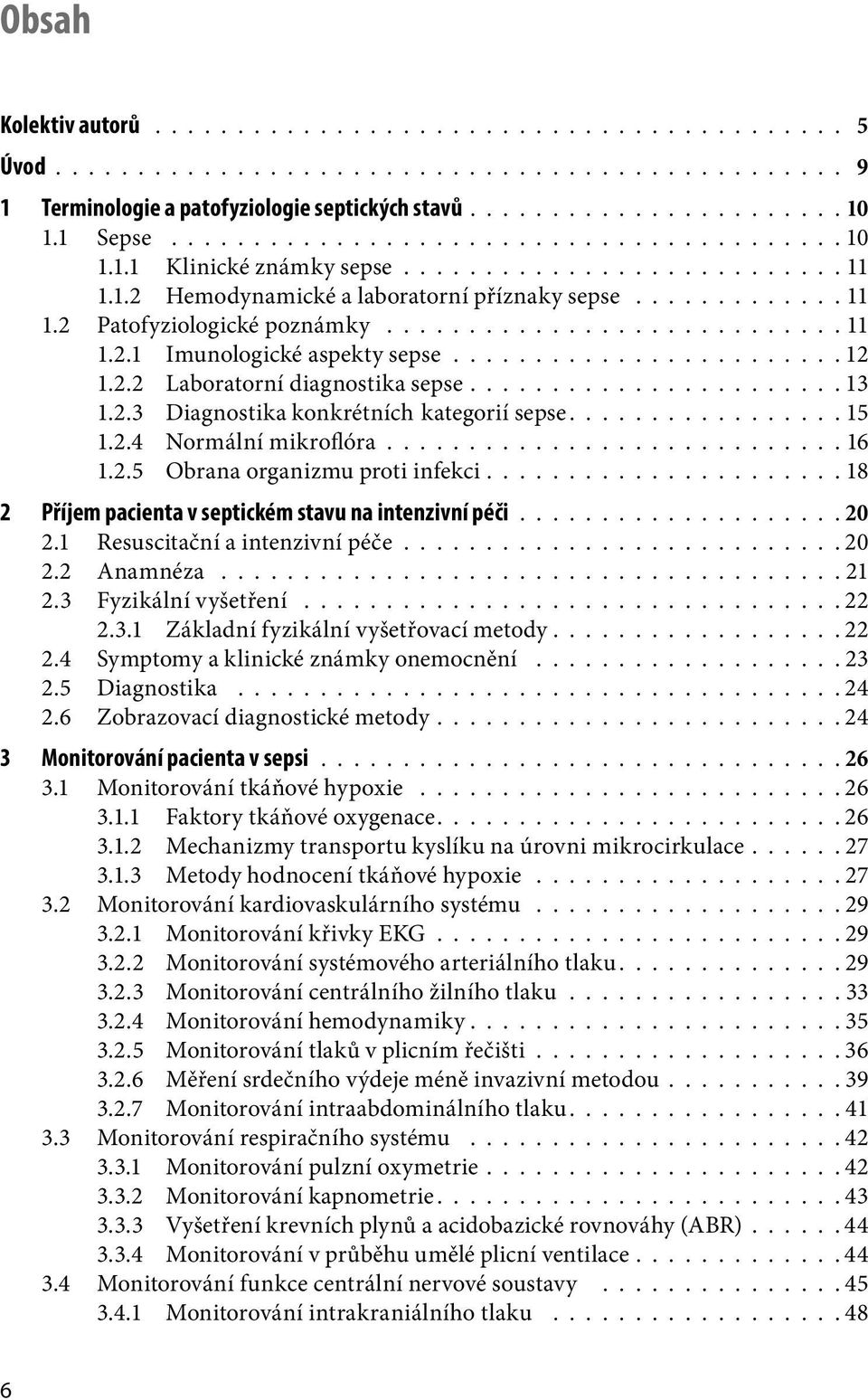 ........................... 11 1.2.1 Imunologické aspekty sepse........................ 12 1.2.2 Laboratorní diagnostika sepse....................... 13 1.2.3 Diagnostika konkrétních kategorií sepse.