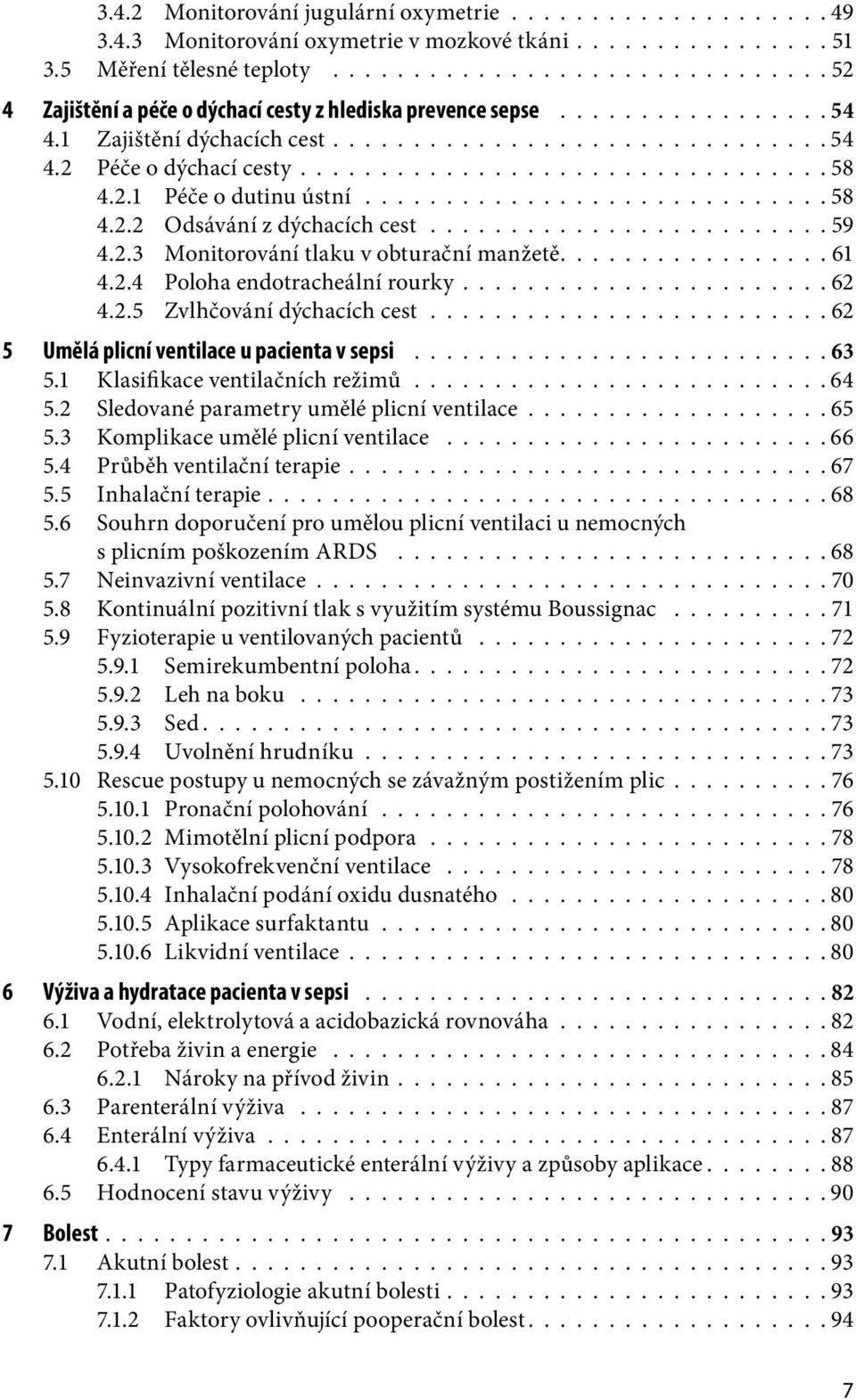 ............................... 58 4.2.1 Péče o dutinu ústní............................. 58 4.2.2 Odsávání z dýchacích cest......................... 59 4.2.3 Monitorování tlaku v obturační manžetě.