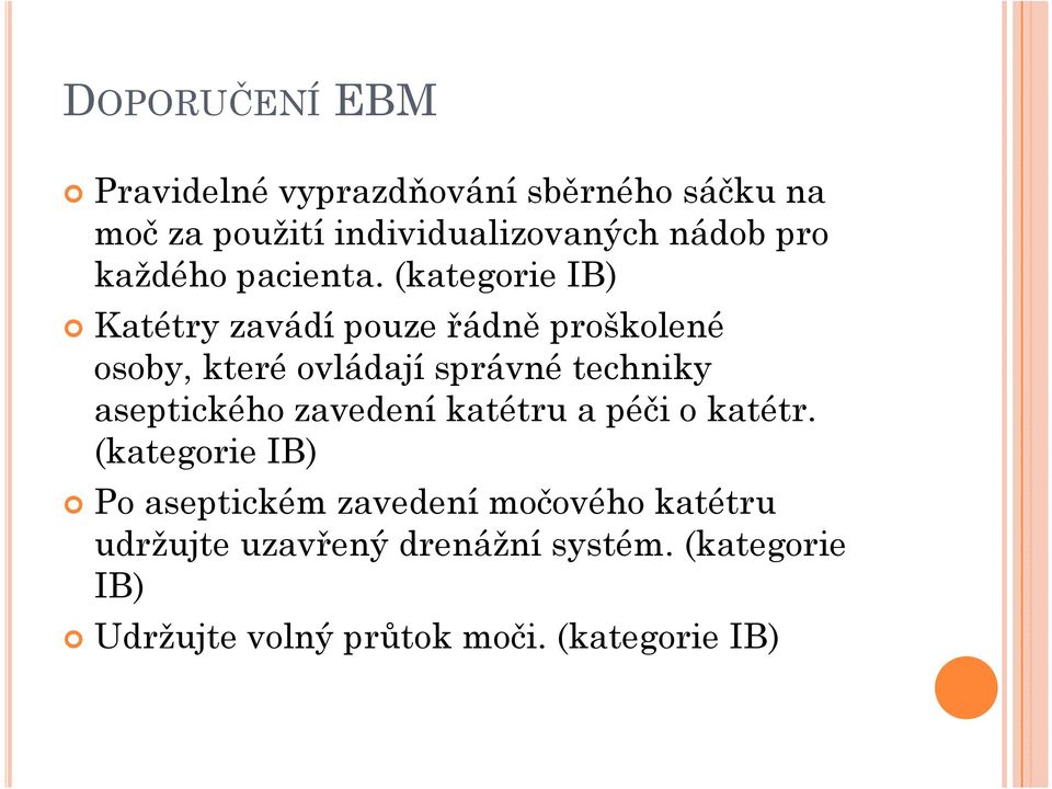 (kategorie IB) Katétry zavádí pouze řádně proškolené osoby, které ovládají správné techniky