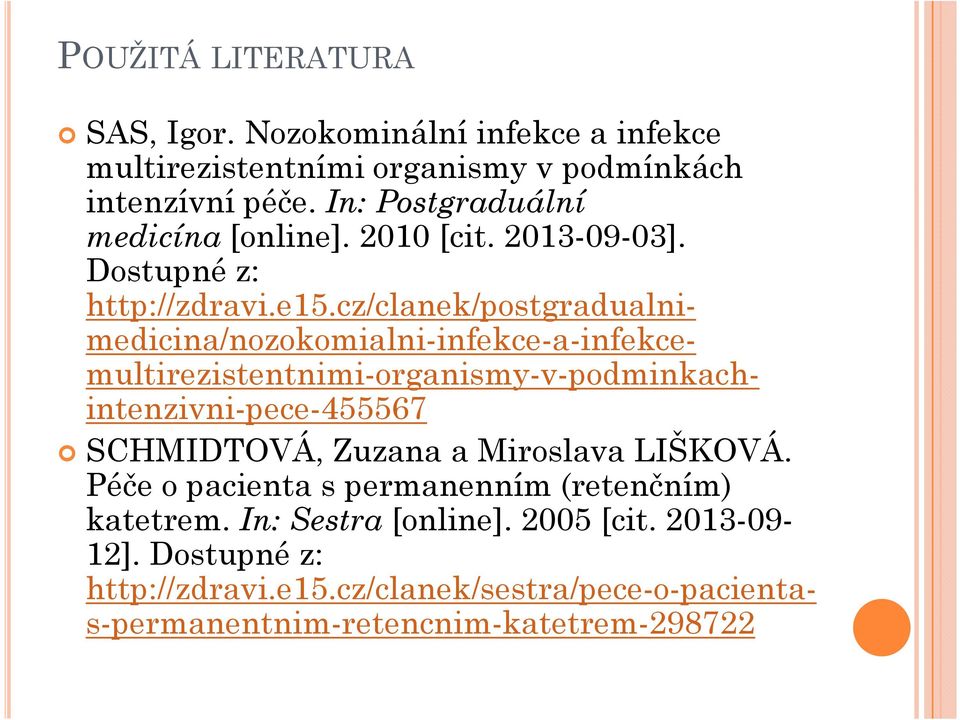 cz/clanek/postgradualnimedicina/nozokomialni-infekce-a-infekcemultirezistentnimi-organismy-v-podminkachintenzivni-pece-455567 SCHMIDTOVÁ, Zuzana