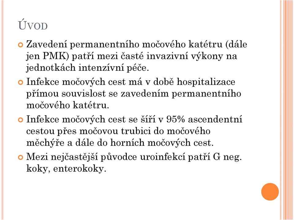 Infekce močových cest má v době hospitalizace přímou souvislost se zavedením permanentního močového katétru.