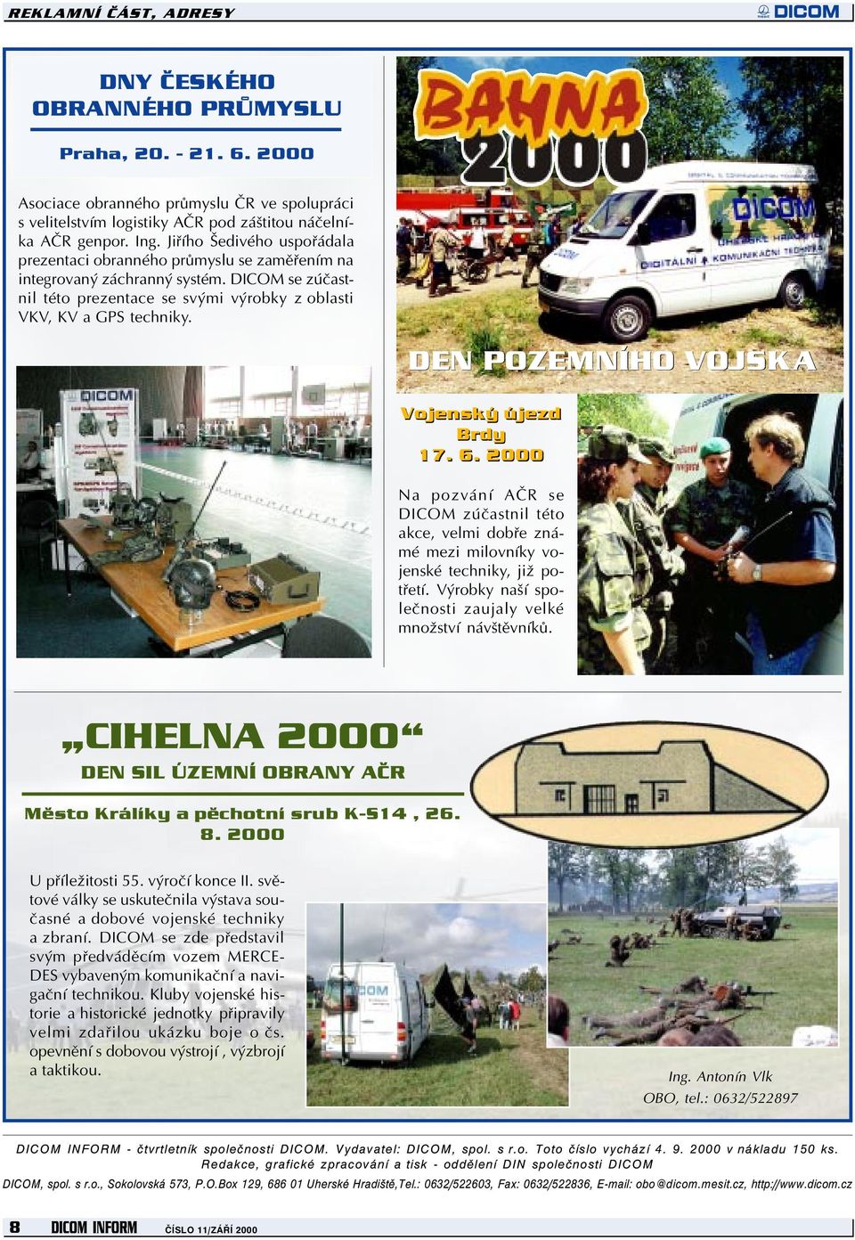 DEN POZEMNÍHO VOJSKA Vojenský újezd Brdy 17. 6. 2000 Na pozvání AÈR se DICOM zúèastnil této akce, velmi dobøe známé mezi milovníky vojenské techniky, již potøetí.