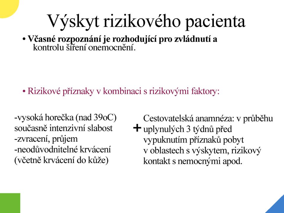 -zvracení, průjem -neodůvodnitelné krvácení (včetně krvácení do kůže) Cestovatelská anamnéza: v průběhu +