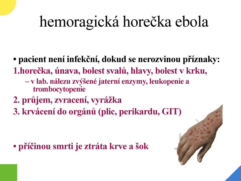 nálezu zvýšené jaterní enzymy, leukopenie a trombocytopenie 2.