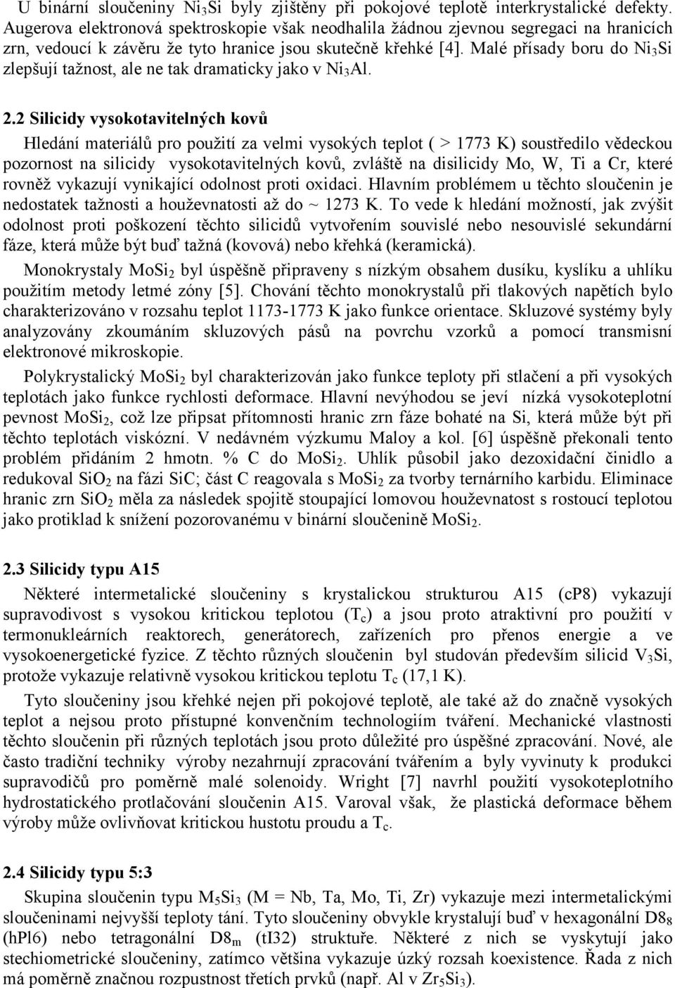 Malé přísady boru do Ni 3 Si zlepšují tažnost, ale ne tak dramaticky jako v Ni 3 Al. 2.