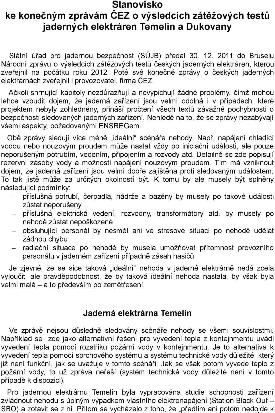 Poté své konečné zprávy o českých jaderných elektrárnách zveřejnil i provozovatel, firma ČEZ.