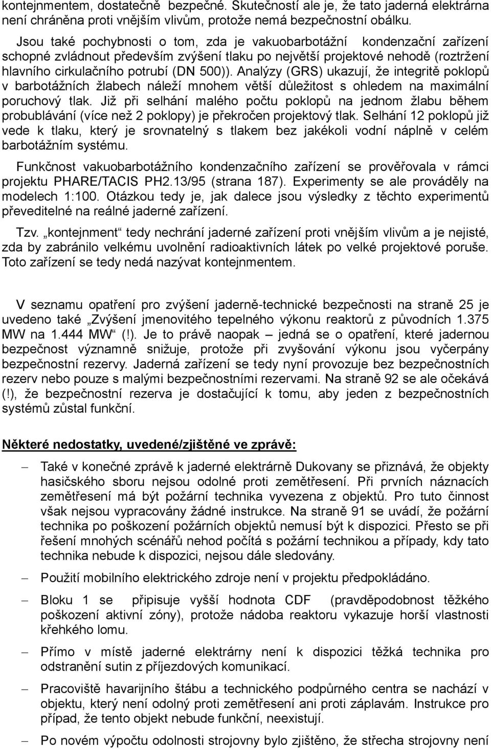 Analýzy (GRS) ukazují, že integritě poklopů v barbotážních žlabech náleží mnohem větší důležitost s ohledem na maximální poruchový tlak.