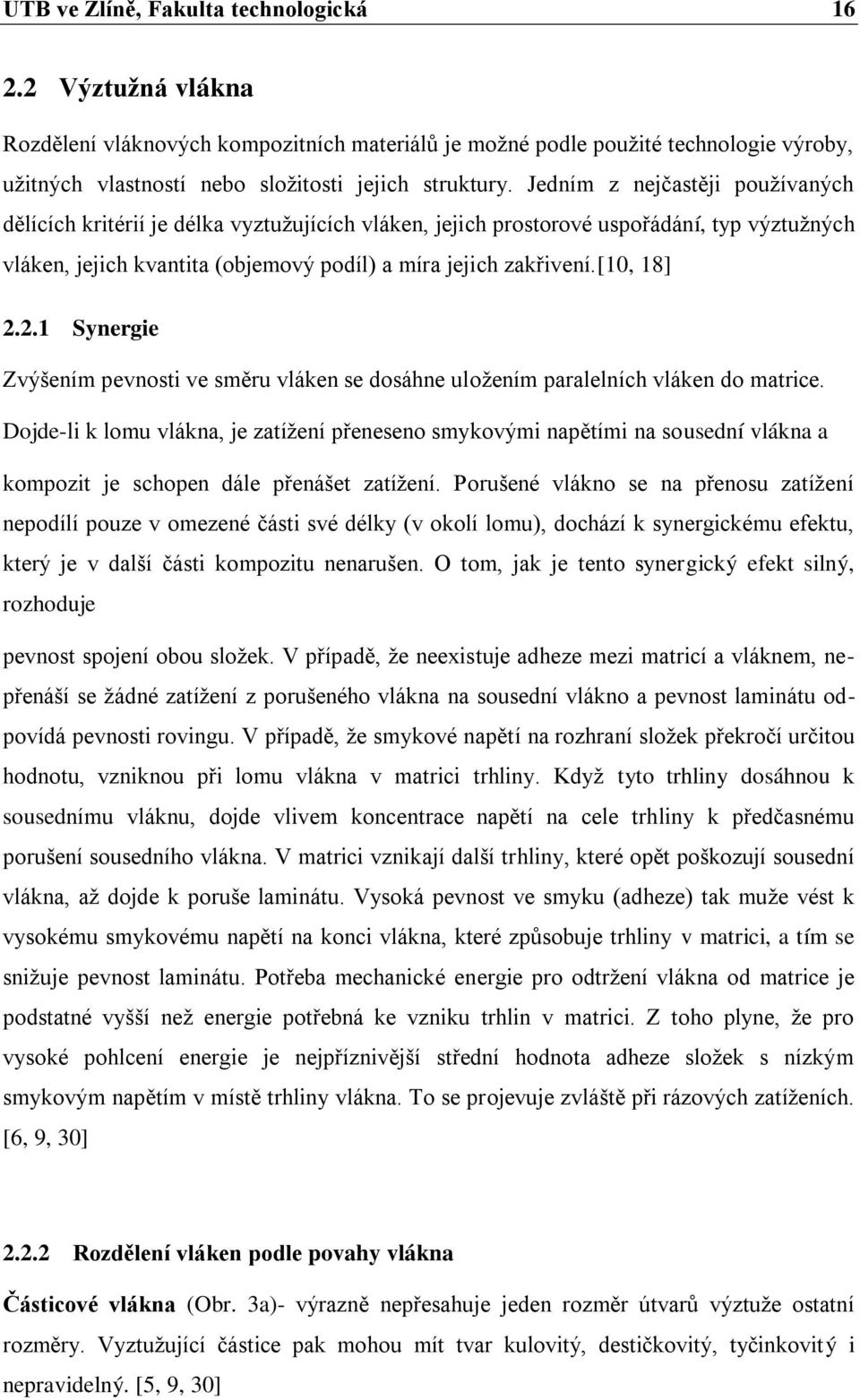 [10, 18] 2.2.1 Synergie Zvýšením pevnosti ve směru vláken se dosáhne uložením paralelních vláken do matrice.