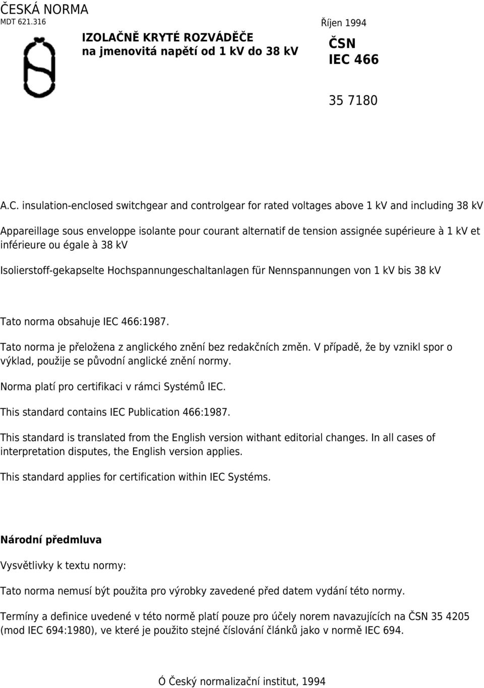 insulation-enclosed switchgear and controlgear for rated voltages above 1 kv and including 38 kv Appareillage sous enveloppe isolante pour courant alternatif de tension assignée supérieure à 1 kv et