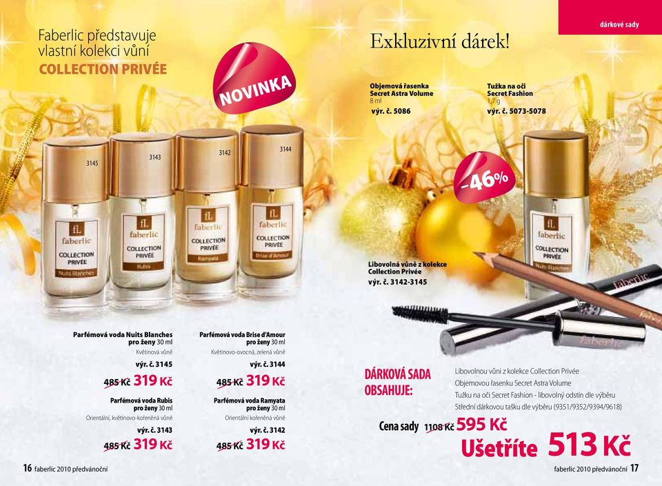 č. 314 48 Kč 319 Kč Parfémová voda Rubis pro ženy 30 ml Orientální, květinovo-kořeněná vůně výr. č. 3143 48 Kč 319 Kč Parfémová voda Brise d Amour pro ženy 30 ml Květinovo-ovocná, zelená vůně výr. č. 3144 48 Kč 319 Kč Parfémová voda Ramyata pro ženy 30 ml Orientální kořeněná vůně výr.