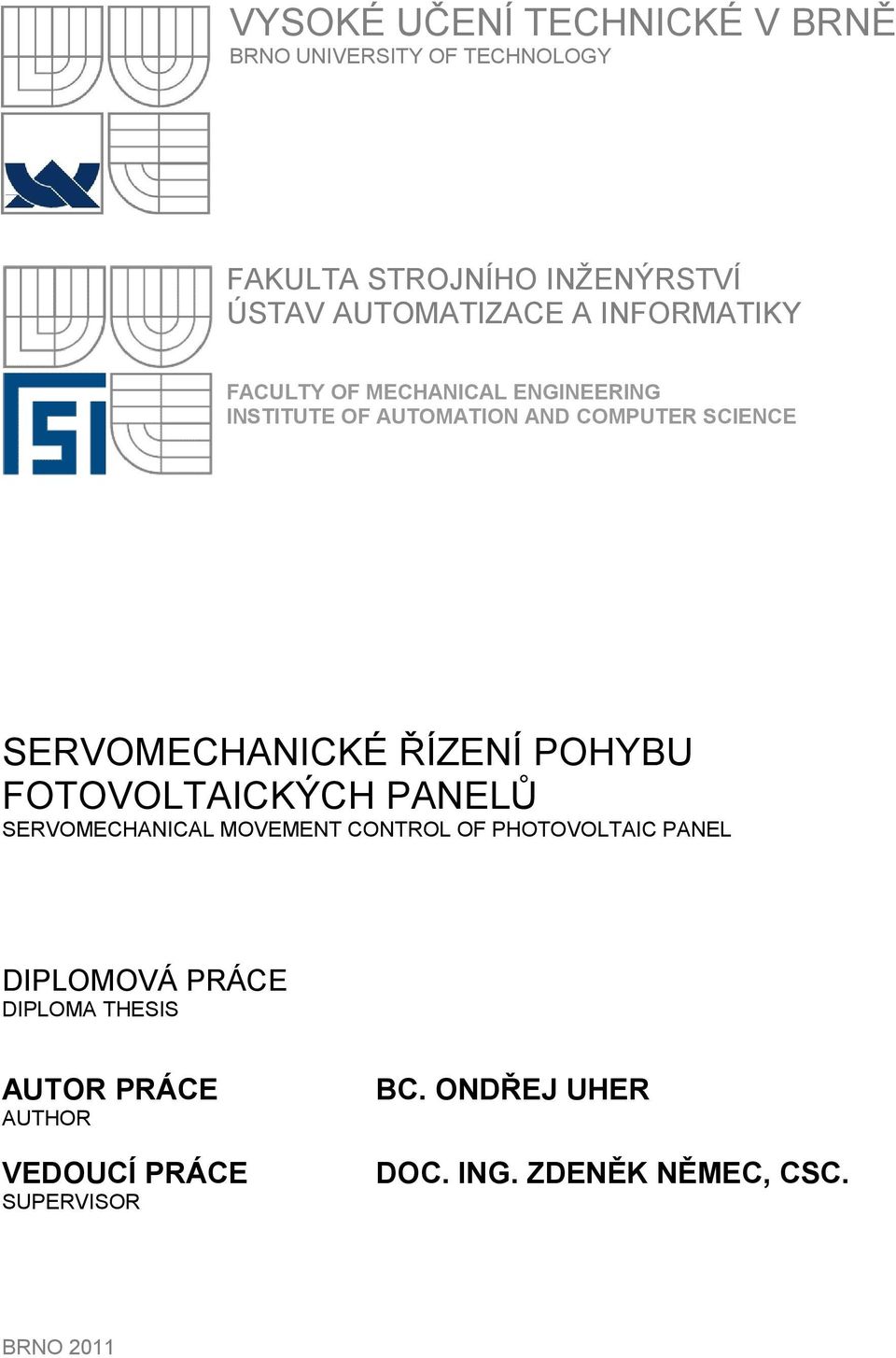 ŘÍZENÍ POHYBU FOTOVOLTAICKÝCH PANELŮ SERVOMECHANICAL MOVEMENT CONTROL OF PHOTOVOLTAIC PANEL DIPLOMOVÁ PRÁCE