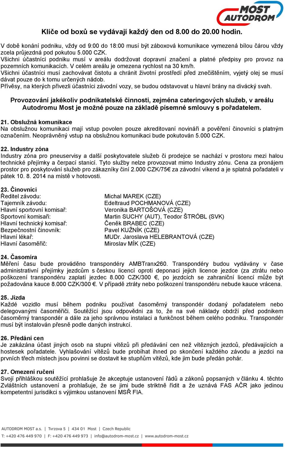 Všichni účastníci musí zachovávat čistotu a chránit životní prostředí před znečištěním, vyjetý olej se musí dávat pouze do k tomu určených nádob.