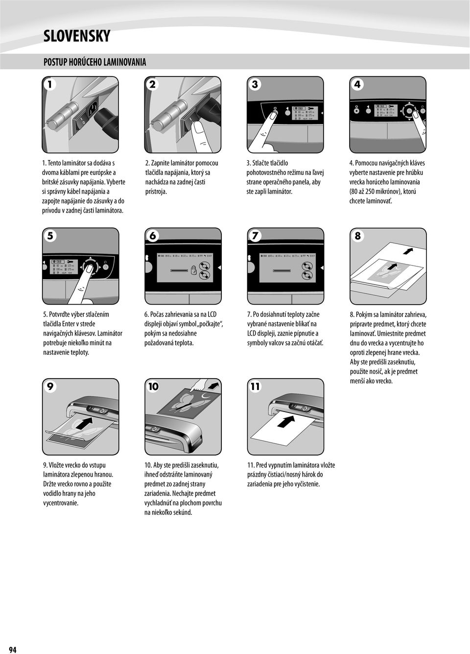 3. Stlačte tlačidlo pohotovostného režimu na ľavej strane operačného panela, aby ste zapli laminátor. 4.