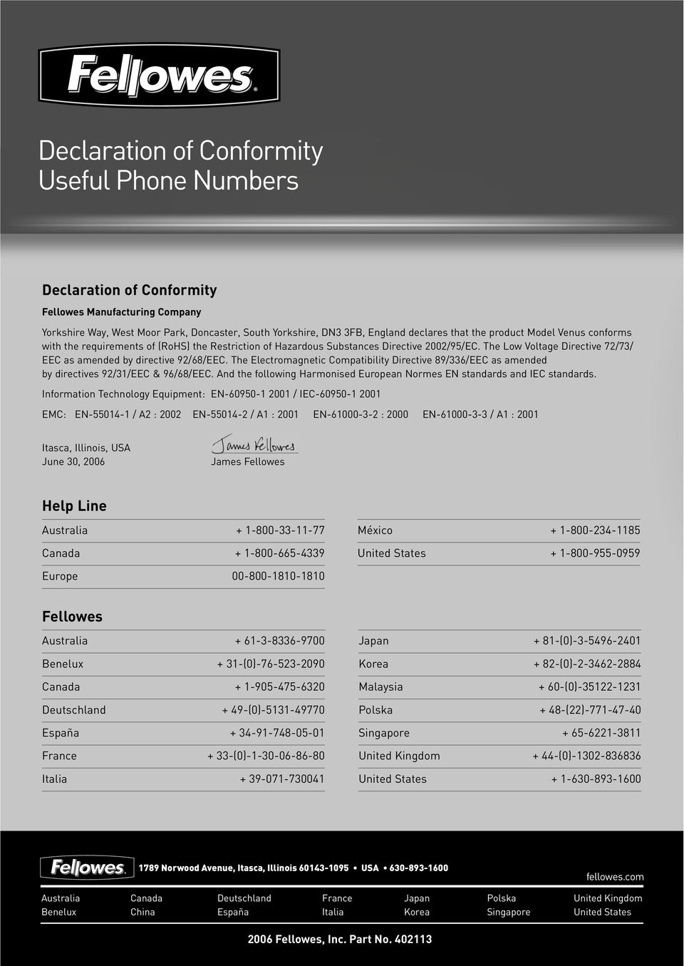 The Electromagnetic Compatibility Directive 89/336/EEC as amended by directives 92/31/EEC & 96/68/EEC. And the following Harmonised European Normes EN standards and IEC standards.